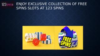 Enjoy Exclusive Collection Of Free Spins Slots At 123 Spins.pptx